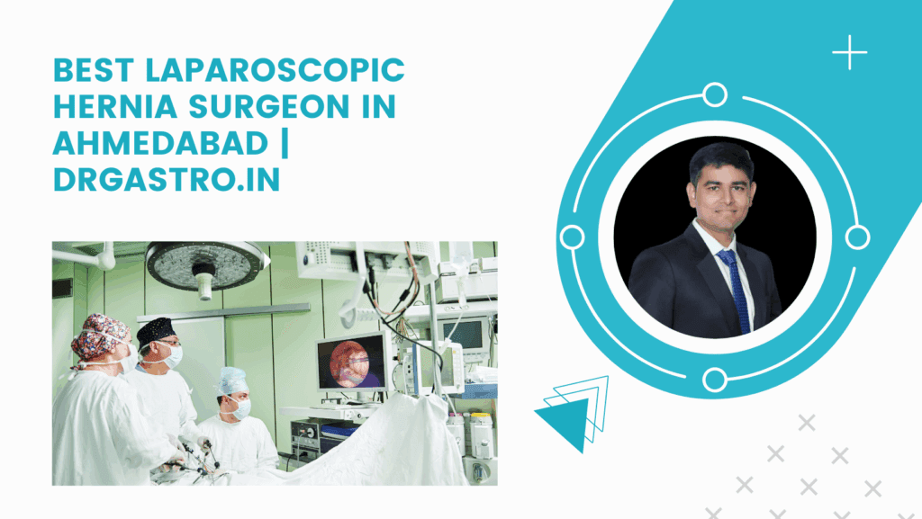 Best Laparoscopic Hernia Surgeon in Ahmedabad | DrGastro.in