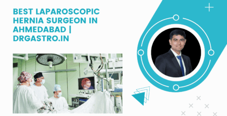 Best Laparoscopic Hernia Surgeon in Ahmedabad | DrGastro.in