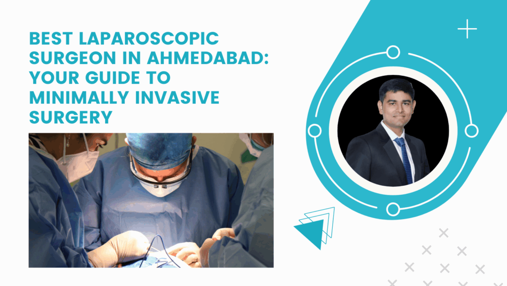 Best Laparoscopic Hernia Surgeon in Ahmedabad: Expert Care for Hernia Treatment