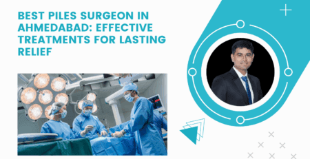 Best Piles Surgeon in Ahmedabad