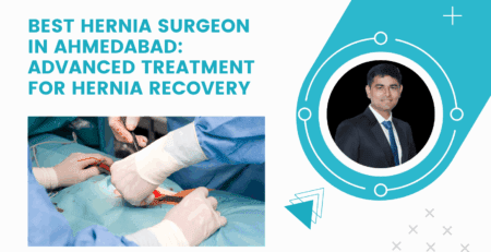 Best Hernia Surgeon in Ahmedabad