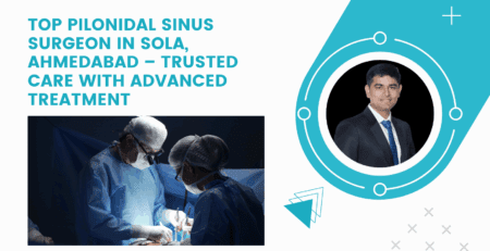 Top Pilonidal Sinus Surgeon in Sola, Ahmedabad