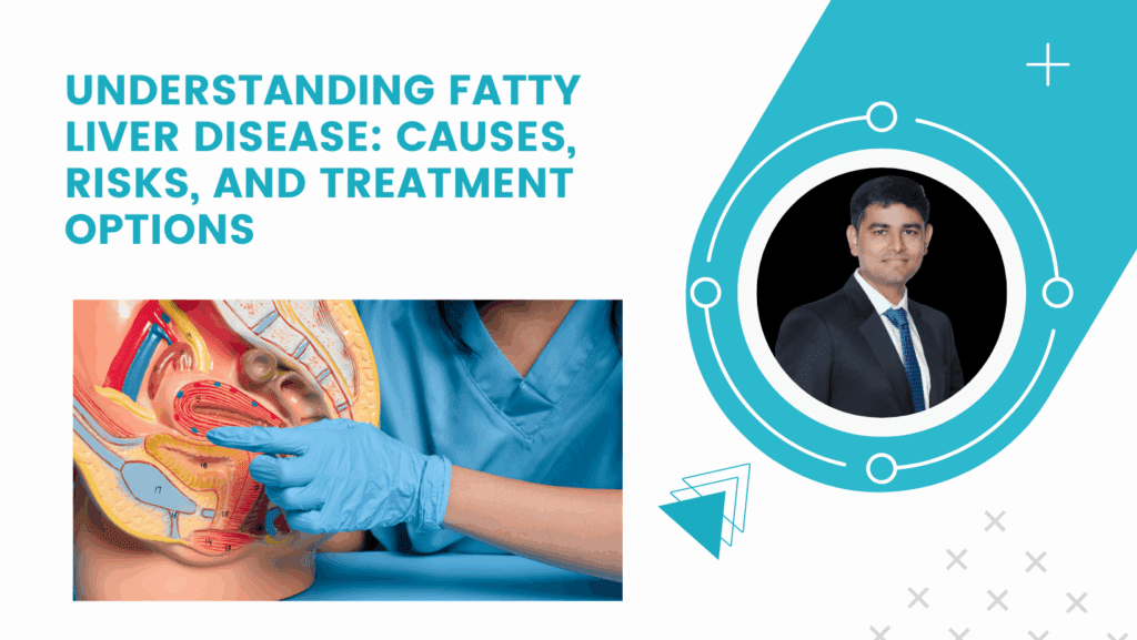 Understanding Fatty Liver Disease: Causes, Risks, and Treatment Options