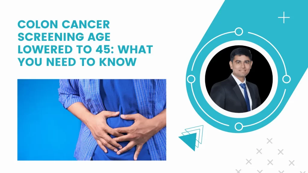 Colon Cancer Screening Age Lowered to 45: What You Need to Know