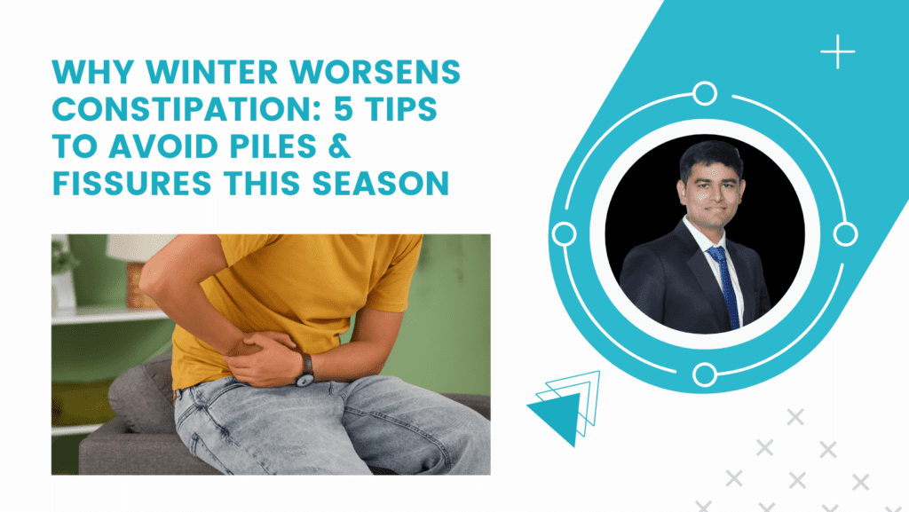Why Winter Worsens Constipation: 5 Tips to Avoid Piles & Fissures this Season