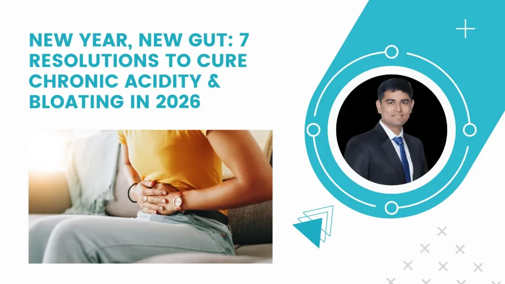 New Year, New Gut: 7 Resolutions to Cure Chronic Acidity & Bloating in 2026