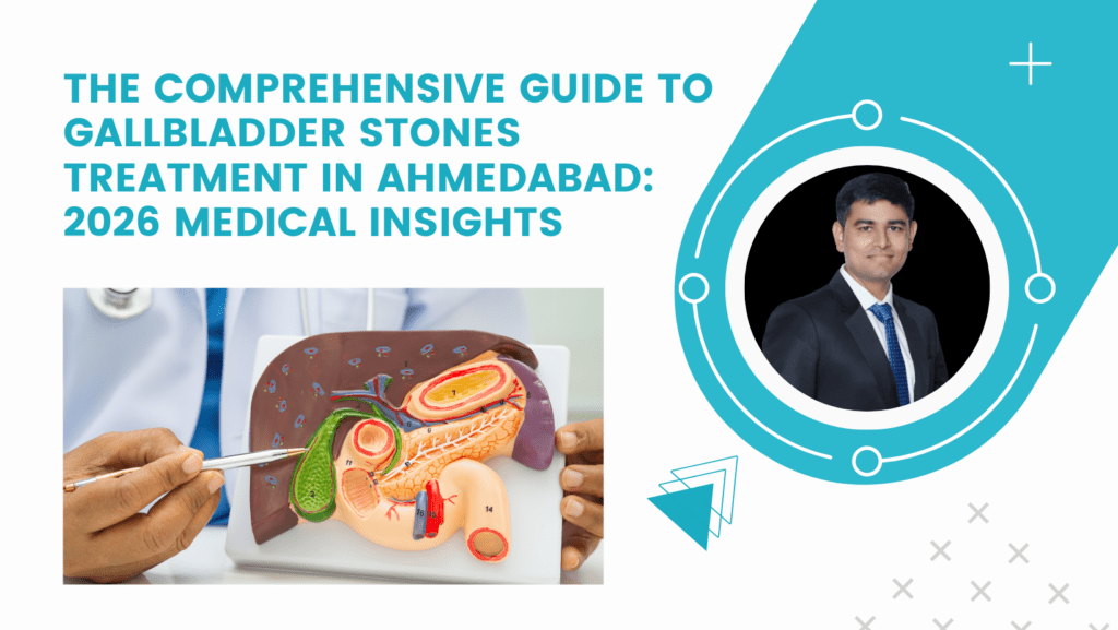 The Comprehensive Guide to Gallbladder Stones Treatment in Ahmedabad: 2026 Medical Insights