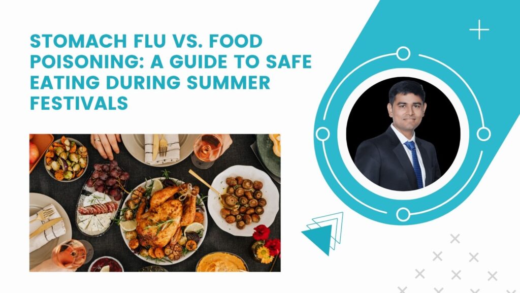 Stomach Flu vs. Food Poisoning: A Guide to Safe Eating During Summer Festivals