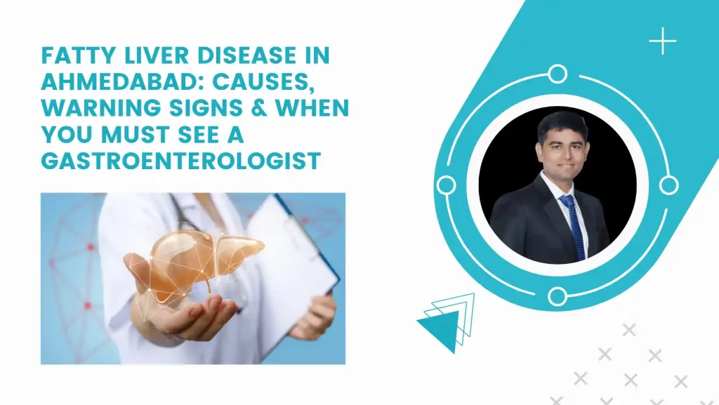 Fatty Liver Disease in Ahmedabad: Causes, Warning Signs & When You Must See a Gastroenterologist